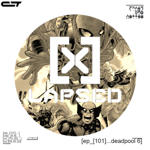 X-Lapsed, Episode 101 - Deadpool #6