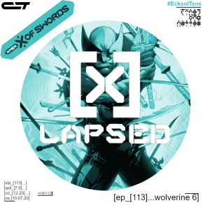 X-Lapsed, Episode 113 - Wolverine #6