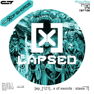 X-Lapsed, Episode 121 - X of Swords: Stasis #1