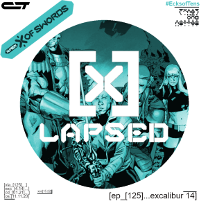 X-Lapsed, Episode 125 - Excalibur #14