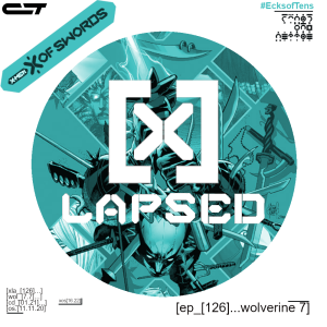 X-Lapsed, Episode 126 - Wolverine #7