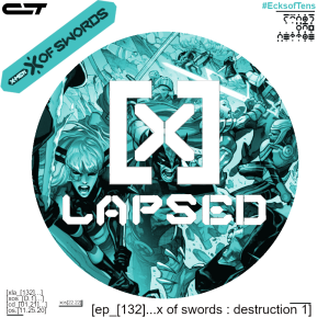 X-Lapsed, Episode 132 - X of Swords: Destruction #1