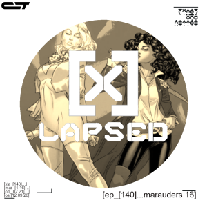 X-Lapsed, Episode 140 - Marauders #16