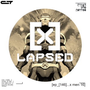 X-Lapsed, Episode 146 - X-Men #16