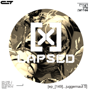 X-Lapsed, Episode 149 - Juggernaut #5