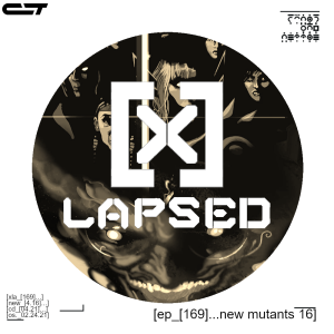 X-Lapsed, Episode 169 - New Mutants #16