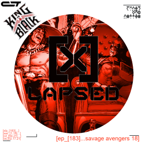 X-Lapsed, Episode 183 - Savage Avengers #18