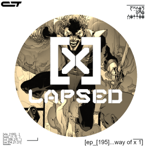X-Lapsed, Episode 195 - Way of X #1