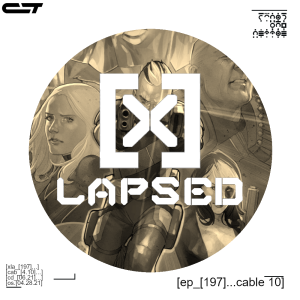 X-Lapsed, Episode 197 - Cable #10