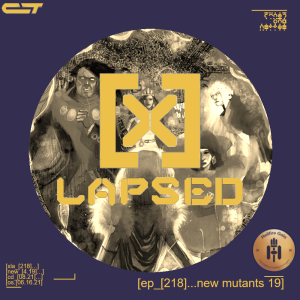 X-Lapsed, Episode 218 - New Mutants #19