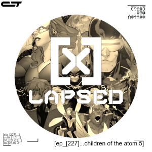 X-Lapsed, Episode 227 - Children of the Atom #5