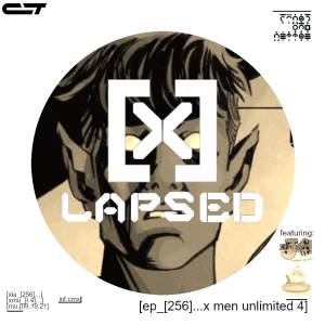 X-Lapsed, Episode 256 - X-Men Unlimited #4