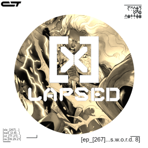 X-Lapsed, Episode 267 - S.W.O.R.D. #8