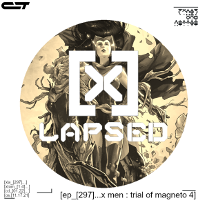 X-Lapsed, Episode 297 - X-Men: The Trial of Magneto #4