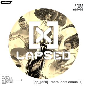 X-Lapsed, Episode 320 - Marauders Annual #1