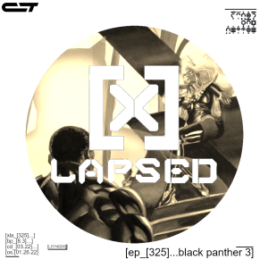 X-Lapsed, Episode 325 - Black Panther #3