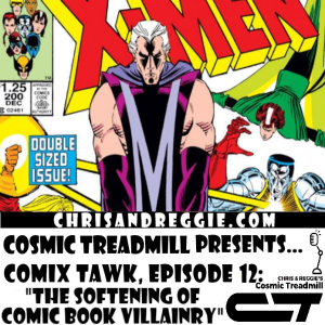 Cosmic Treadmill Presents... Comix Tawk, Episode 12: ”The Softening of Comic Book Villainry”