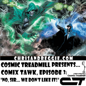 Cosmic Treadmill Presents... Comix Tawk, Episode 3: "No, Sir... We Don't Like it!"