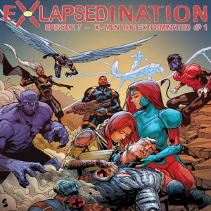 eXLapsedination, Episode 7 - X-Men: The Exterminated #1