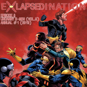 eXLapsedination, Episode 8 - Uncanny X-Men Annual #1