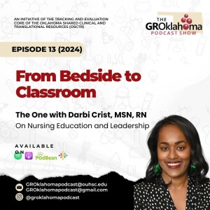 The GROklahoma Podcast Show | From Bedside to Classroom - On Nursing Education and Leadership – The One with Darbi Crist: Episode 13 (2024)