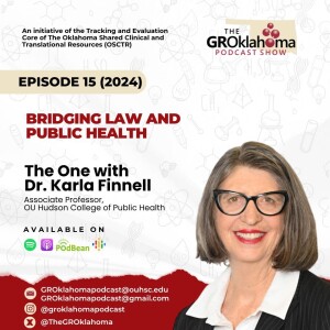 The GROklahoma Podcast Show | Bridging Law and Public Health – The One with Dr. Karla Finnell: Episode 15 (2024)