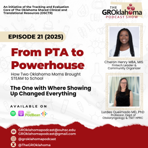 The GROklahoma Podcast Show | From PTA to Powerhouse – The One with Cheron Henry and Dr. Lurdes Queimado: Episode 21 (2025)
