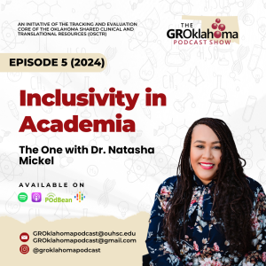 The GROklahoma Podcast Show | Inclusivity in Academia – The One with Dr. Natasha Mickel: Episode 5 (2024)