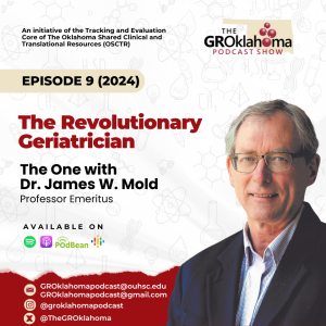 The GROklahoma Podcast Show | The Revolutionary Geriatrician – The One with Dr. James W. Mold: Episode 9 (2024)