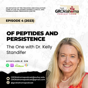 The GROklahoma Podcast Show | Of Peptides and Persistence – The One with Dr. Kelly Standifer: Episode 4 (2023)