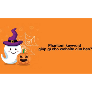 [Giảiđáp] Phantom keyword là gì? Cách tìm Phantom keyword hiệu quả