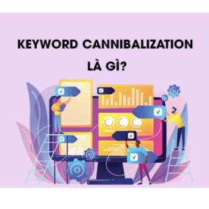 [Giải đáp]Keyword Cannibalization là gì?