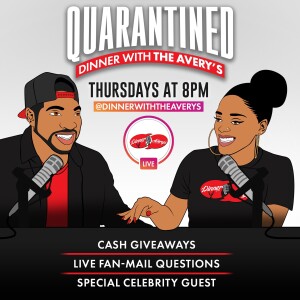 Dinner With the Avery’s ”Quarantine Edition” Episode 52 w/ Tahira Joy