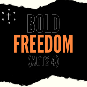 BOLD FREEDOM // Acts 4