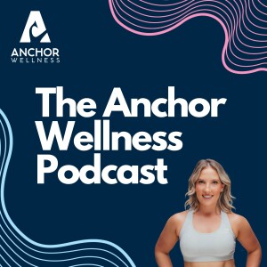 The Anchor Wellness Podcast Ep3