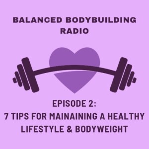 Episode 2: 7 Tips for Maintaining A Healthy Lifestyle & Bodyweight