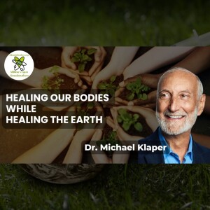 Healing our Bodies while Healing the Earth with Dr. Michael Klaper and Paige Parsons Roache