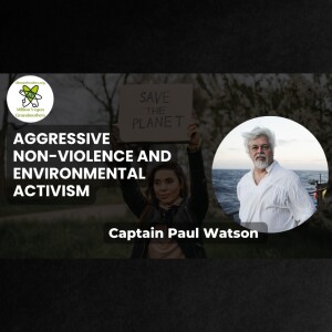 Captain Paul Watson on Aggressive Non-Violence and Environmental Activism