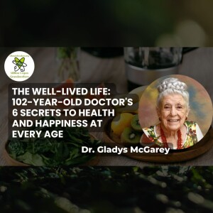 The Well-Lived Life: 102-Year-Old Doctor's 6 Secrets to Health and Happiness at Every Age