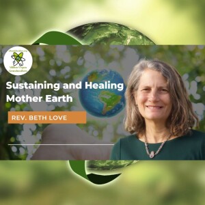 Sustaining and Healing Mother Earth with Rev. Beth Love