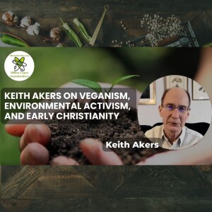 Keith Akers on Veganism, Environmental Activism, and Early Christianity