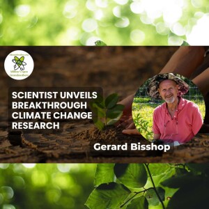 Scientist Unveils Breakthrough Climate Change Research with Gerard Bisshop