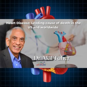Heart Disease - Leading cause of deaths in the US and Worldwide with Dr Akil Taher