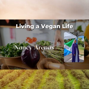 Living a Vegan Life with Nancy Arenas