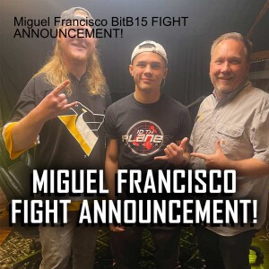 Miguel Francisco BitB15 FIGHT ANNOUNCEMENT!