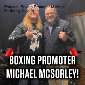 Podcast: Boxing Promoter Michael McSorley Digs In