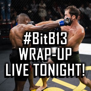 Podcast: BitB13 Wrap-Up PLUS BitB14 Fight Announcement