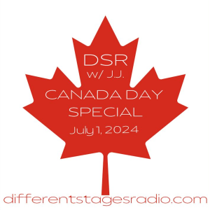 DIFFERENT STAGES RADIO w/ J.J. - *CANADA DAY SPECIAL 2004* Episode #64 July 1, 2024