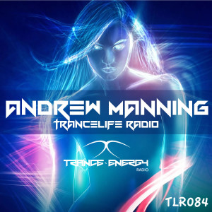 Andrew Manning - TranceLife Radio 084