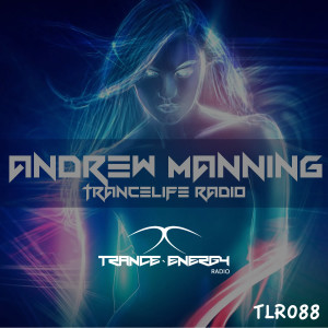 Andrew Manning - TranceLife Radio 088
